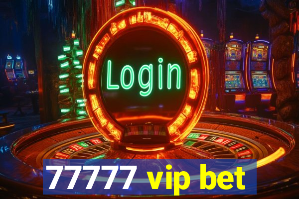 77777 vip bet